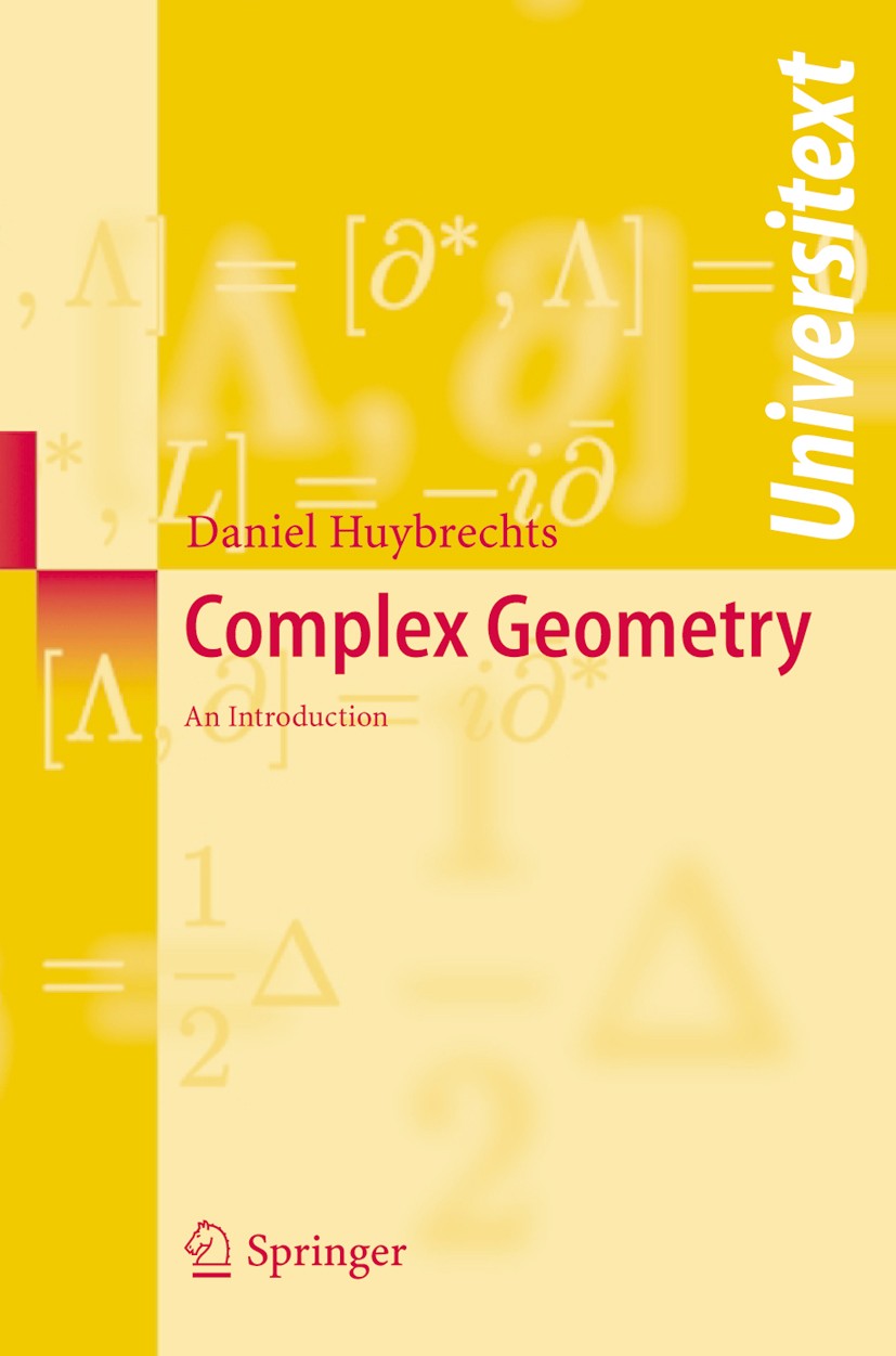 Titlebook: Complex Geometry; An Introduction Daniel Huybrechts Textbook 2005 Springer-Verlag Berlin Heidelberg 2005 Area.Calabi-Yau metrics.Complex ma Titlebook: Complex Geometry; An Introduction Daniel Huybrechts Textbook 2005 Springer-Verlag Berlin Heidelberg 2005 Area.Calabi-Yau metrics.Complex ma