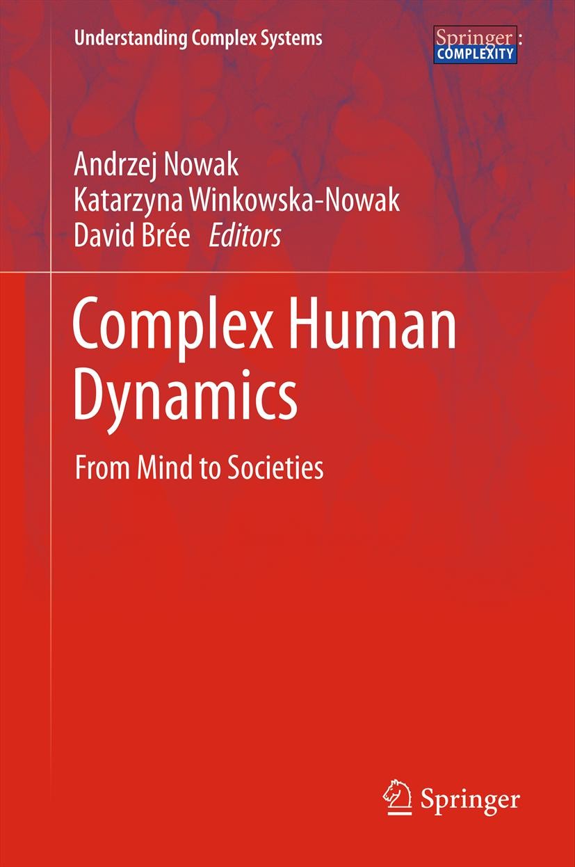Titlebook: Complex Human Dynamics; From Mind to Societi Andrzej Nowak,Katarzyna Winkowska-Nowak,David Brée Book 2013 Springer-Verlag Berlin Heidelberg Titlebook: Complex Human Dynamics; From Mind to Societi Andrzej Nowak,Katarzyna Winkowska-Nowak,David Brée Book 2013 Springer-Verlag Berlin Heidelberg