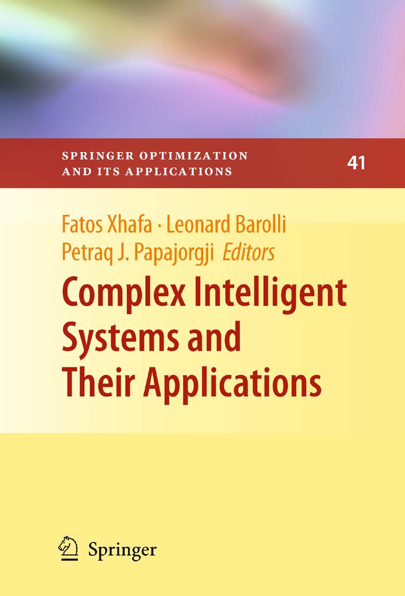 Titlebook: Complex Intelligent Systems and Their Applications; Fatos Xhafa,Leonard Barolli,Petraq J. Papajorgji Book 2010 Springer Science+Business M Titlebook: Complex Intelligent Systems and Their Applications; Fatos Xhafa,Leonard Barolli,Petraq J. Papajorgji Book 2010 Springer Science+Business M