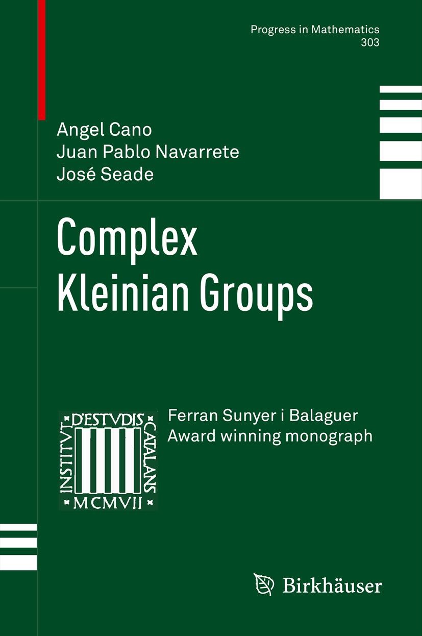 Titlebook: Complex Kleinian Groups; Angel Cano,Juan Pablo Navarrete,José Seade Book 2013 Springer Basel 2013 Kleinian groups.complex hyperbolic geome Titlebook: Complex Kleinian Groups; Angel Cano,Juan Pablo Navarrete,José Seade Book 2013 Springer Basel 2013 Kleinian groups.complex hyperbolic geome
