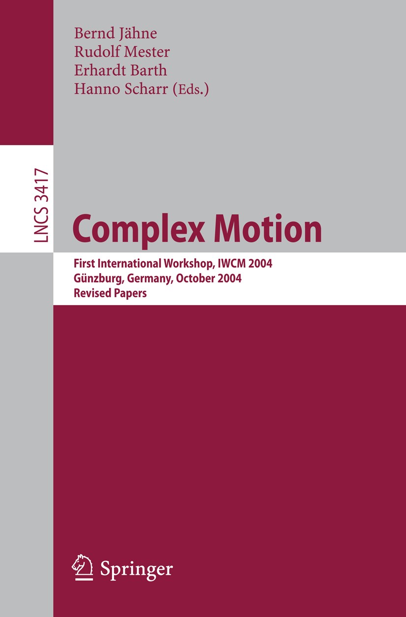 Titlebook: Complex Motion; First International Bernd Jähne,Rudolf Mester,Hanno Scharr Conference proceedings 2007 Springer-Verlag Berlin Heidelberg 2 Titlebook: Complex Motion; First International Bernd Jähne,Rudolf Mester,Hanno Scharr Conference proceedings 2007 Springer-Verlag Berlin Heidelberg 2