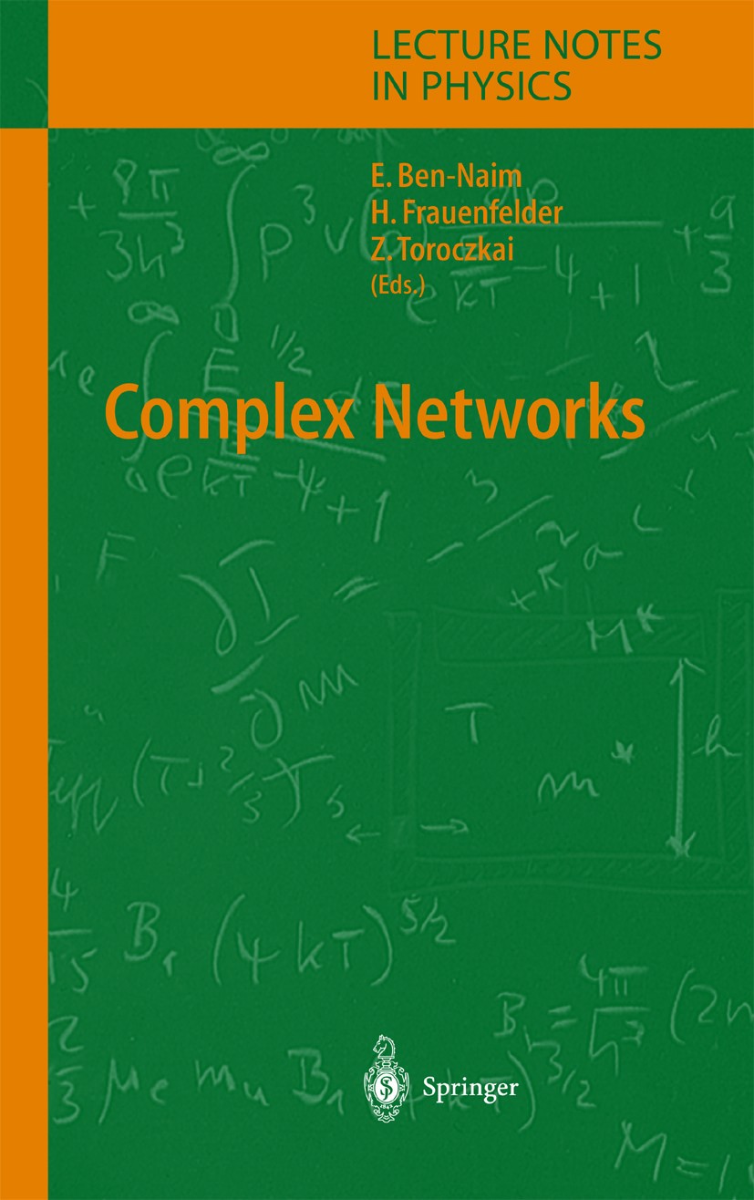 Titlebook: Complex Networks; Eli Ben-Naim,Hans Frauenfelder,Zoltan Toroczkai Book 2004 Springer-Verlag Berlin Heidelberg 2004 biological networks.com Titlebook: Complex Networks; Eli Ben-Naim,Hans Frauenfelder,Zoltan Toroczkai Book 2004 Springer-Verlag Berlin Heidelberg 2004 biological networks.com