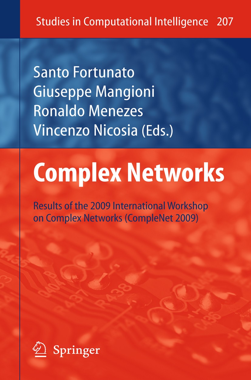 Titlebook: Complex Networks; Results of the 1st I Santo Fortunato,Giuseppe Mangioni,Vincenzo Nicosia Book 2009 Springer-Verlag Berlin Heidelberg 2009 Titlebook: Complex Networks; Results of the 1st I Santo Fortunato,Giuseppe Mangioni,Vincenzo Nicosia Book 2009 Springer-Verlag Berlin Heidelberg 2009