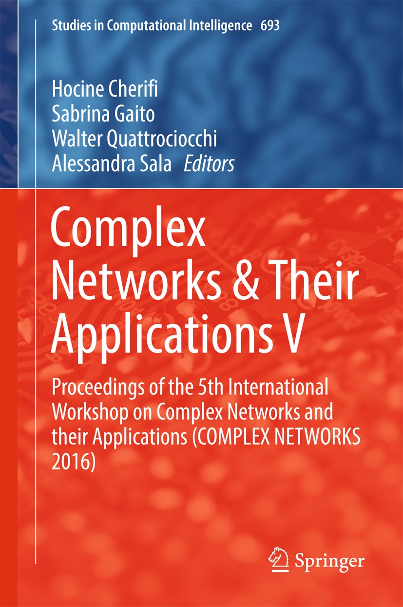 Titlebook: Complex Networks & Their Applications V; Proceedings of the Hocine Cherifi,Sabrina Gaito,Alessandra Sala Conference proceedings 2017 Spri Titlebook: Complex Networks & Their Applications V; Proceedings of the Hocine Cherifi,Sabrina Gaito,Alessandra Sala Conference proceedings 2017 Spri