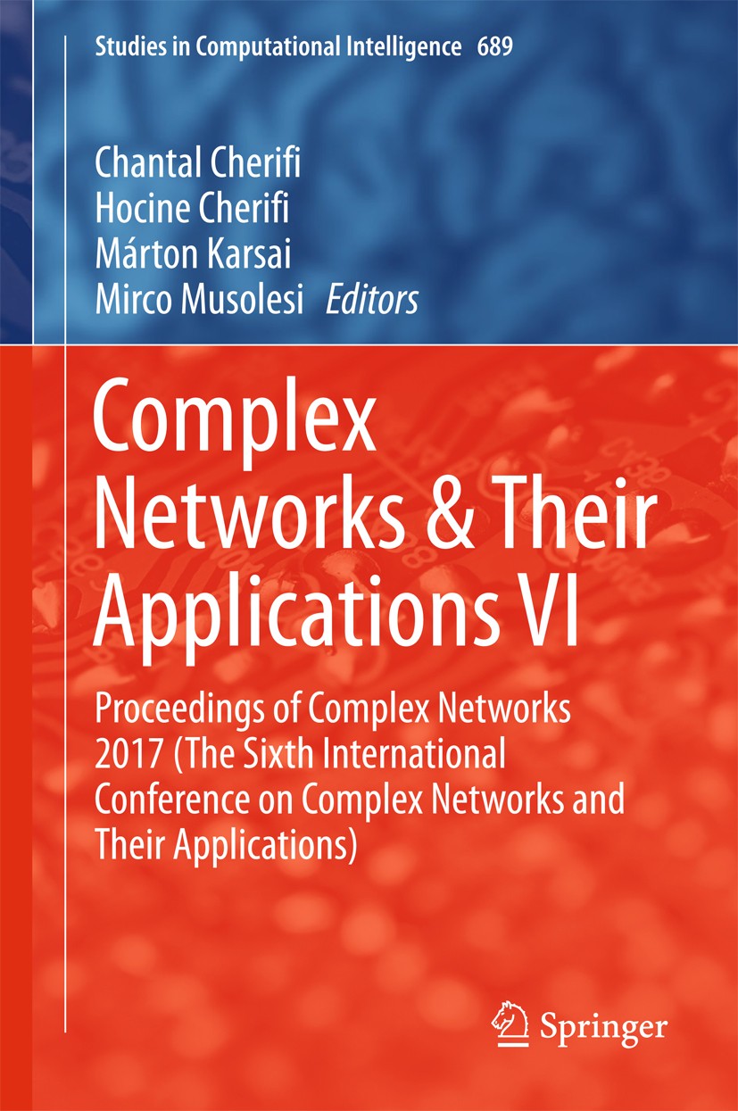 Titlebook: Complex Networks & Their Applications VI; Proceedings of Compl Chantal Cherifi,Hocine Cherifi,Mirco Musolesi Conference proceedings 2018 Sp Titlebook: Complex Networks & Their Applications VI; Proceedings of Compl Chantal Cherifi,Hocine Cherifi,Mirco Musolesi Conference proceedings 2018 Sp