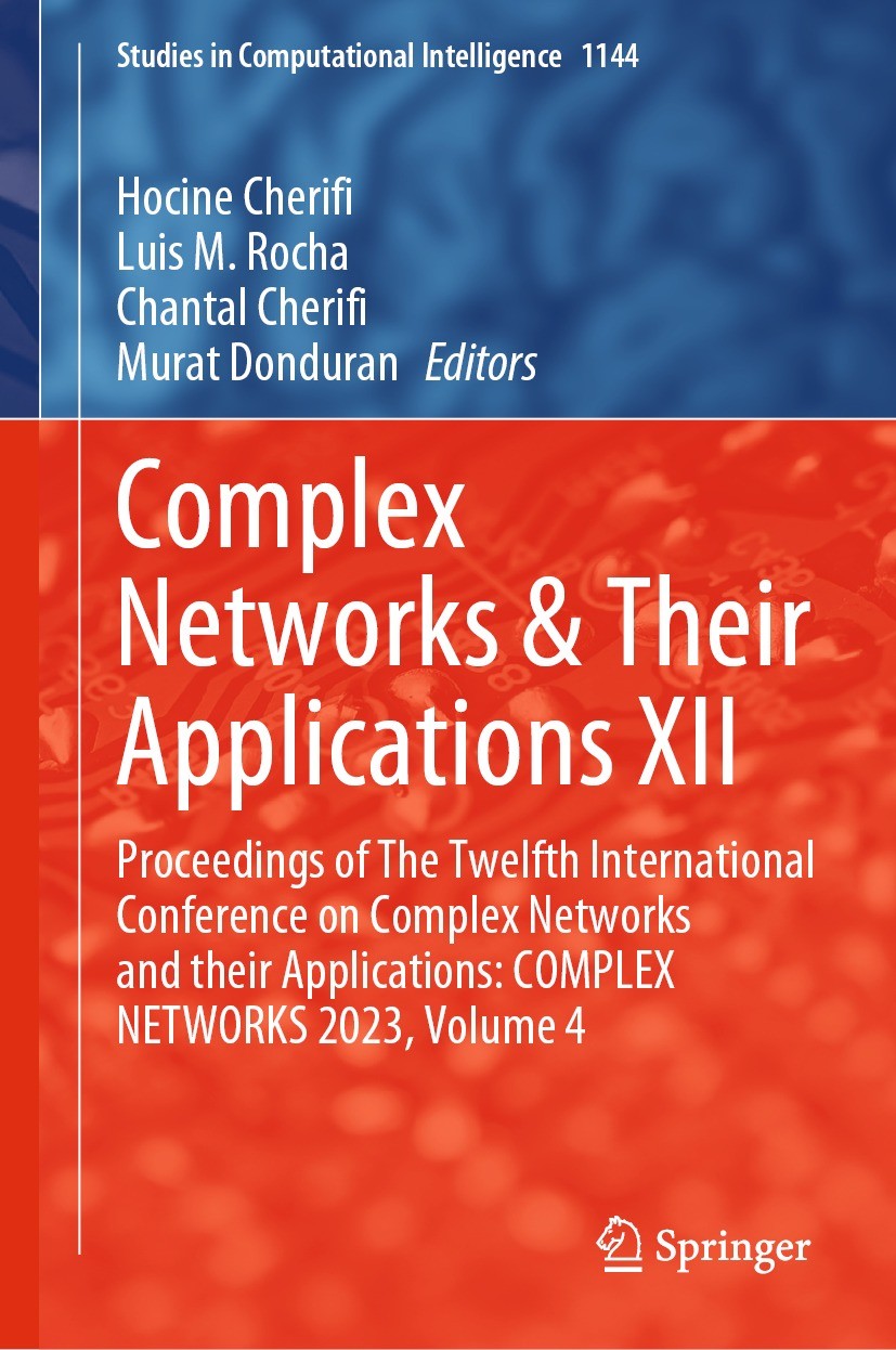 Titlebook: Complex Networks & Their Applications XII; Proceedings of The T Hocine Cherifi,Luis M. Rocha,Murat Donduran Conference proceedings 2024 The Titlebook: Complex Networks & Their Applications XII; Proceedings of The T Hocine Cherifi,Luis M. Rocha,Murat Donduran Conference proceedings 2024 The