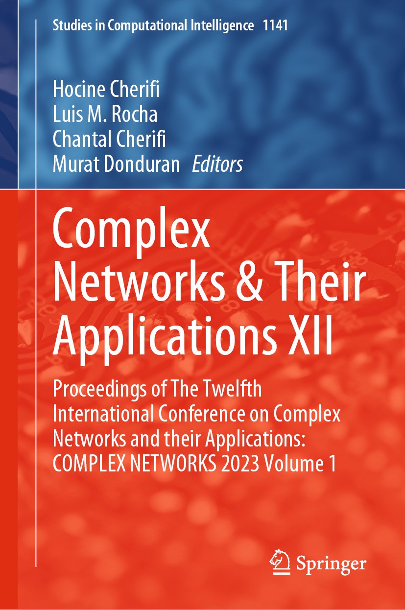 Titlebook: Complex Networks & Their Applications XII; Proceedings of The T Hocine Cherifi,Luis M. Rocha,Murat Donduran Conference proceedings 2024 The Titlebook: Complex Networks & Their Applications XII; Proceedings of The T Hocine Cherifi,Luis M. Rocha,Murat Donduran Conference proceedings 2024 The