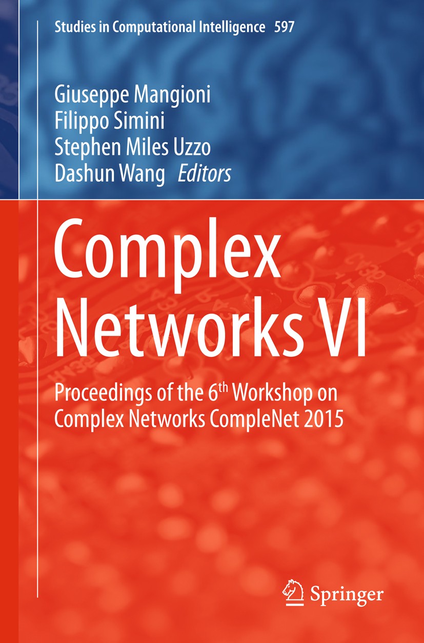 Titlebook: Complex Networks VI; Proceedings of the 6 Giuseppe Mangioni,Filippo Simini,Dashun Wang Conference proceedings 2015 Springer International P Titlebook: Complex Networks VI; Proceedings of the 6 Giuseppe Mangioni,Filippo Simini,Dashun Wang Conference proceedings 2015 Springer International P
