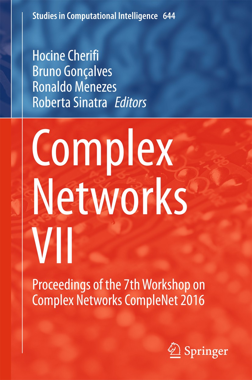 Titlebook: Complex Networks VII; Proceedings of the 7 Hocine Cherifi,Bruno Gonçalves,Roberta Sinatra Conference proceedings 2016 Springer Internationa Titlebook: Complex Networks VII; Proceedings of the 7 Hocine Cherifi,Bruno Gonçalves,Roberta Sinatra Conference proceedings 2016 Springer Internationa