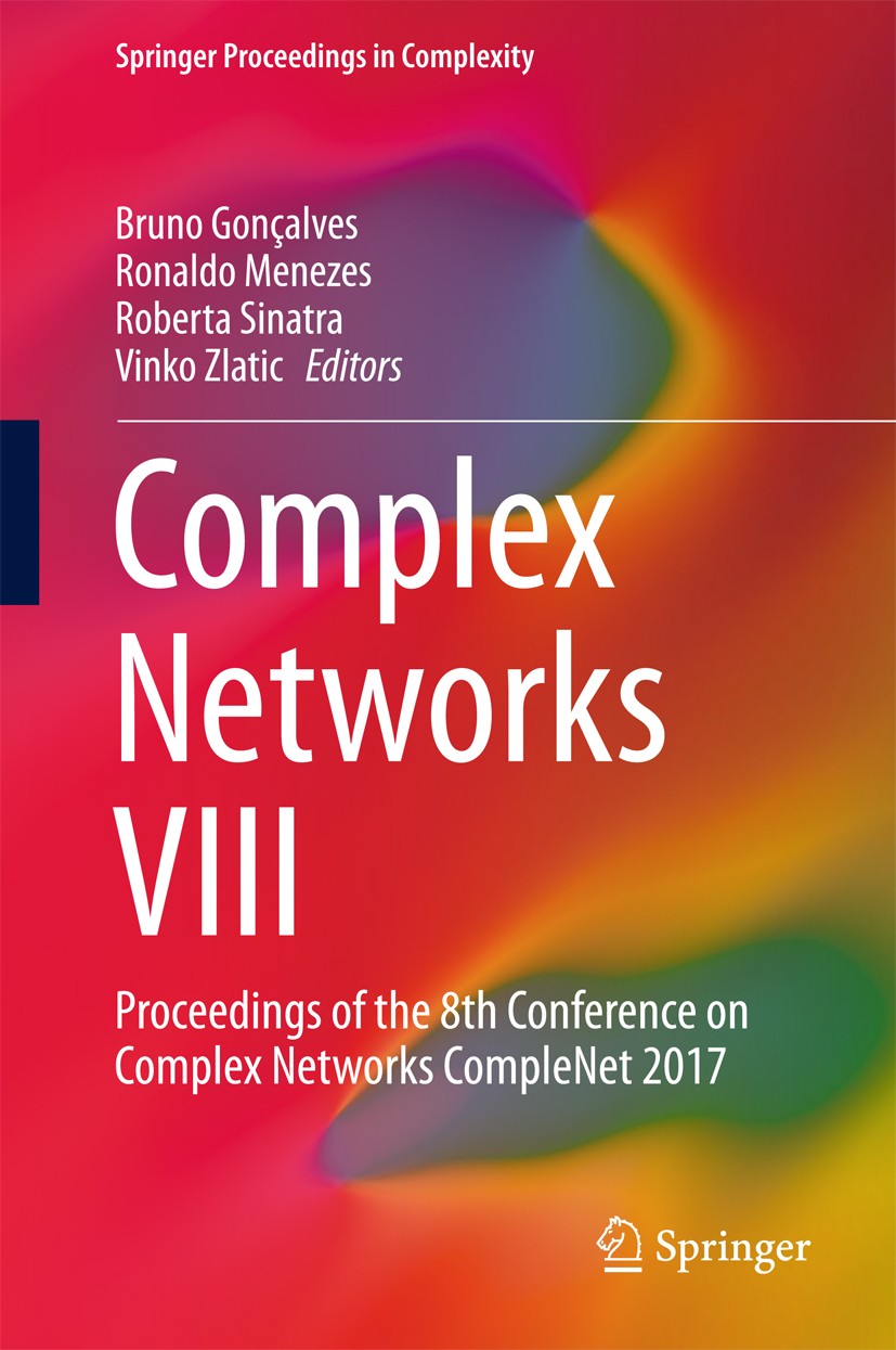 Titlebook: Complex Networks VIII; Proceedings of the 8 Bruno Gonçalves,Ronaldo Menezes,Vinko Zlatic Conference proceedings 2017 Springer International Titlebook: Complex Networks VIII; Proceedings of the 8 Bruno Gonçalves,Ronaldo Menezes,Vinko Zlatic Conference proceedings 2017 Springer International