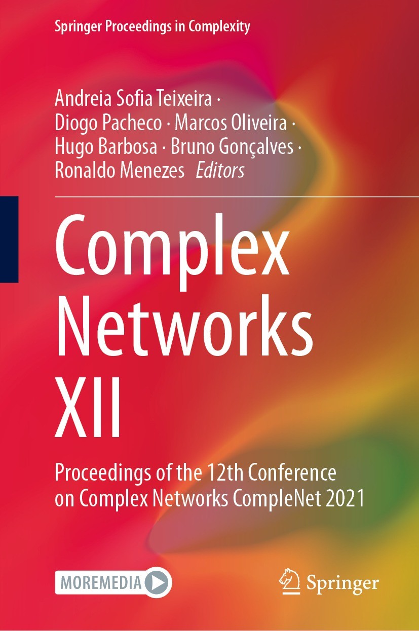 Titlebook: Complex Networks XII; Proceedings of the 1 Andreia Sofia Teixeira,Diogo Pacheco,Ronaldo Menez Conference proceedings 2021 The Editor(s) (if Titlebook: Complex Networks XII; Proceedings of the 1 Andreia Sofia Teixeira,Diogo Pacheco,Ronaldo Menez Conference proceedings 2021 The Editor(s) (if