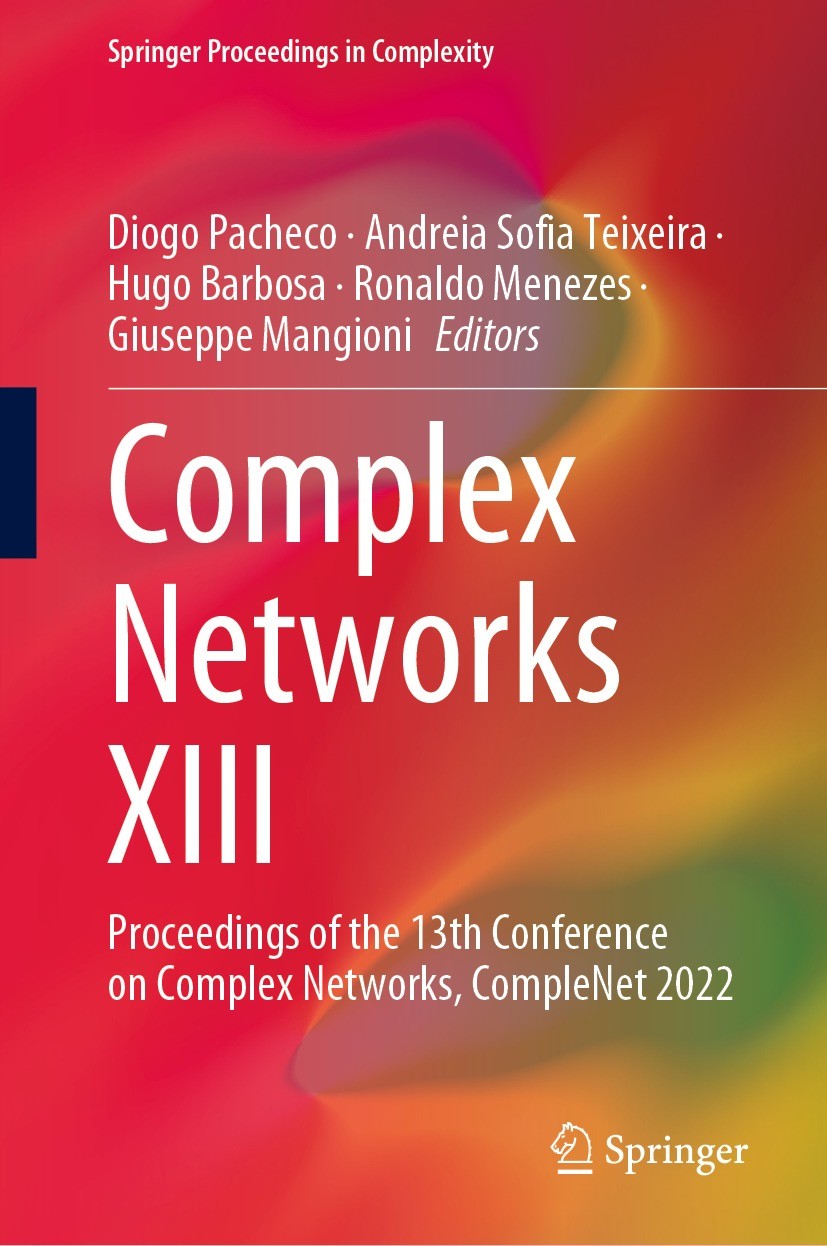Titlebook: Complex Networks XIII; Proceedings of the 1 Diogo Pacheco,Andreia Sofia Teixeira,Giuseppe Mang Conference proceedings 2022 The Editor(s) (i Titlebook: Complex Networks XIII; Proceedings of the 1 Diogo Pacheco,Andreia Sofia Teixeira,Giuseppe Mang Conference proceedings 2022 The Editor(s) (i