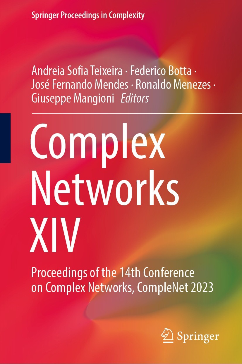 Titlebook: Complex Networks XIV; Proceedings of the 1 Andreia Sofia Teixeira,Federico Botta,Giuseppe Man Conference proceedings 2023 The Editor(s) (if Titlebook: Complex Networks XIV; Proceedings of the 1 Andreia Sofia Teixeira,Federico Botta,Giuseppe Man Conference proceedings 2023 The Editor(s) (if