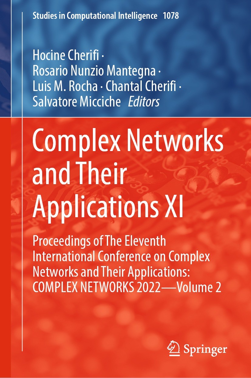 Titlebook: Complex Networks and Their Applications XI; Proceedings of The E Hocine Cherifi,Rosario Nunzio Mantegna,Salvatore M Conference proceedings Titlebook: Complex Networks and Their Applications XI; Proceedings of The E Hocine Cherifi,Rosario Nunzio Mantegna,Salvatore M Conference proceedings