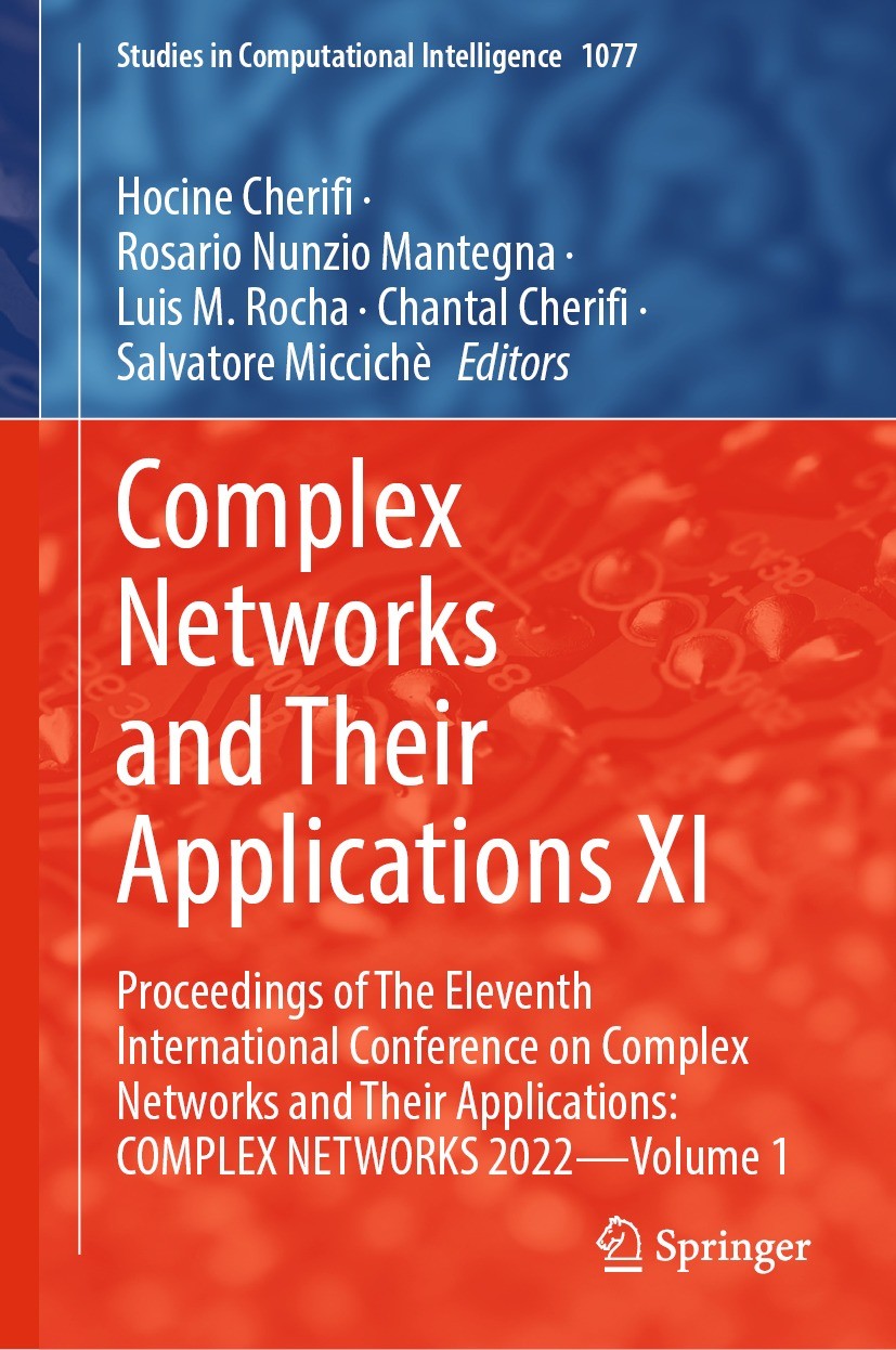 Titlebook: Complex Networks and Their Applications XI; Proceedings of The E Hocine Cherifi,Rosario Nunzio Mantegna,Salvatore M Conference proceedings Titlebook: Complex Networks and Their Applications XI; Proceedings of The E Hocine Cherifi,Rosario Nunzio Mantegna,Salvatore M Conference proceedings
