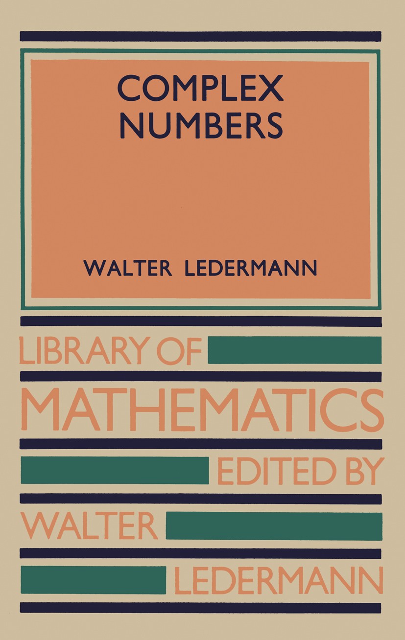 Titlebook: Complex Numbers; Walter Ledermann Book 1962 Walter Ledermann 1962 Unity.algebra.complex number.function.functions.presentation.variable Titlebook: Complex Numbers; Walter Ledermann Book 1962 Walter Ledermann 1962 Unity.algebra.complex number.function.functions.presentation.variable