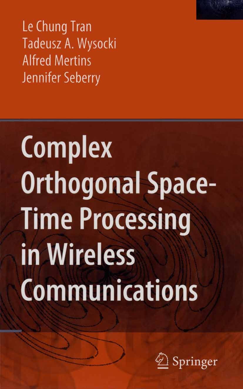 Titlebook: Complex Orthogonal Space-Time Processing in Wireless Communications; Chung Tran,Tadeusz A. Wysocki,Jennifer Seberry Book 2006 Springer-Ver Titlebook: Complex Orthogonal Space-Time Processing in Wireless Communications; Chung Tran,Tadeusz A. Wysocki,Jennifer Seberry Book 2006 Springer-Ver