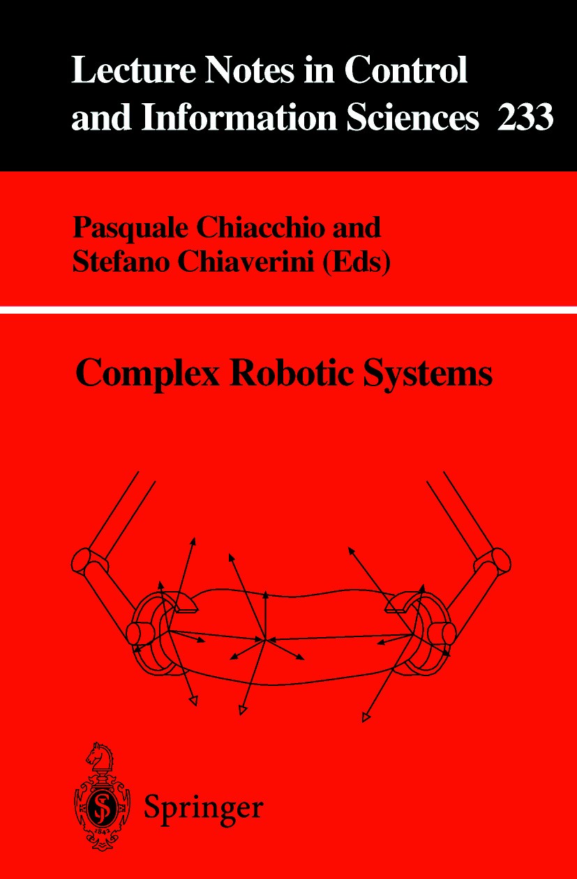 Titlebook: Complex Robotic Systems; Pasquale Chiacchio,Stefano Chiaverini Book 1998 Springer-Verlag London 1998 control.manufacturing.modeling.optimi Titlebook: Complex Robotic Systems; Pasquale Chiacchio,Stefano Chiaverini Book 1998 Springer-Verlag London 1998 control.manufacturing.modeling.optimi