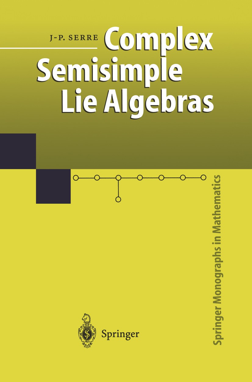 Titlebook: Complex Semisimple Lie Algebras; Jean-Pierre Serre Book 2001 Springer-Verlag Berlin Heidelberg 2001 Lie algebra.Lie algebras.Matrix.Repres Titlebook: Complex Semisimple Lie Algebras; Jean-Pierre Serre Book 2001 Springer-Verlag Berlin Heidelberg 2001 Lie algebra.Lie algebras.Matrix.Repres