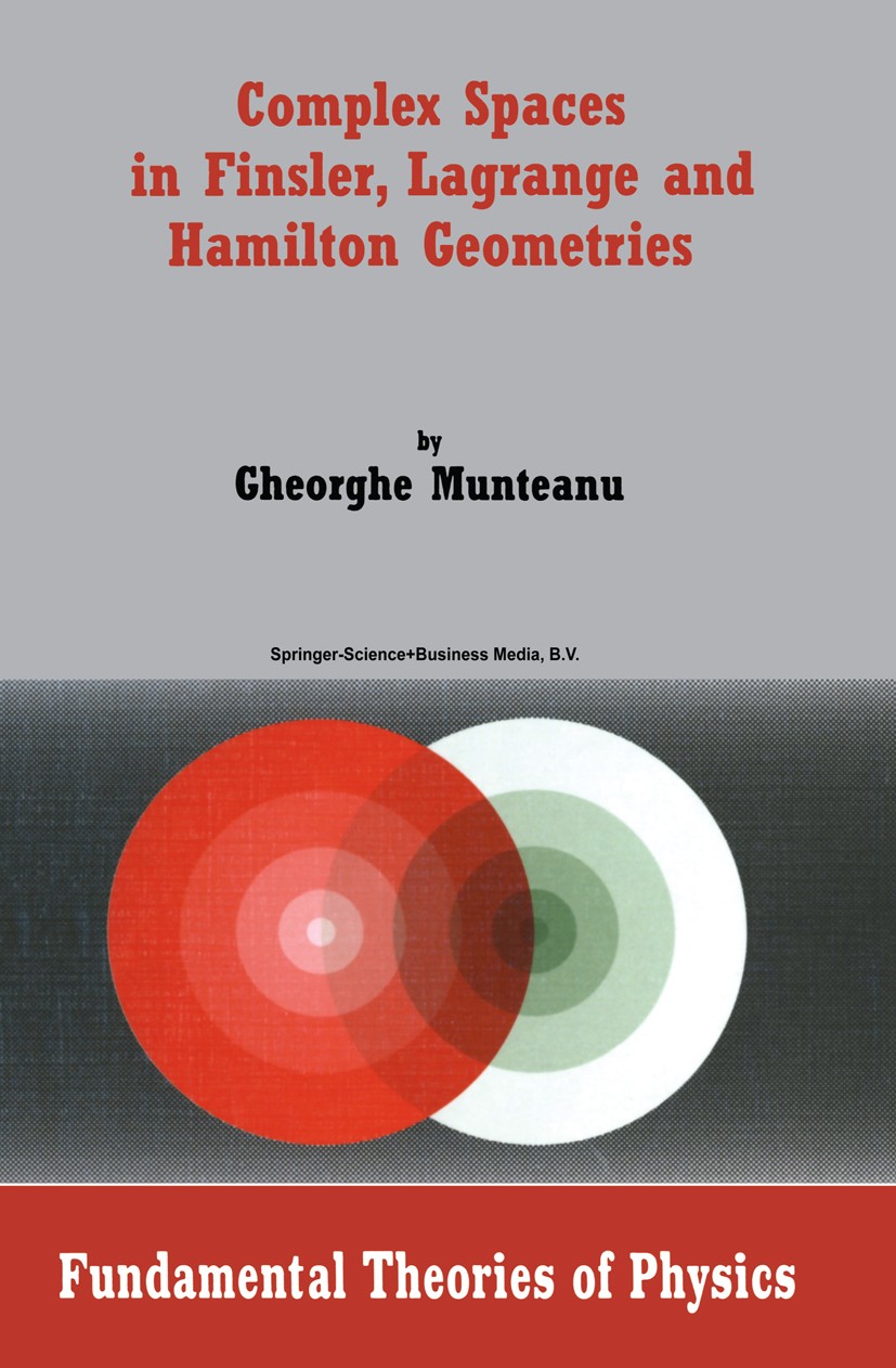 Titlebook: Complex Spaces in Finsler, Lagrange and Hamilton Geometries; Gheorghe Munteanu Book 2004 Springer Science+Business Media Dordrecht 2004 Fi Titlebook: Complex Spaces in Finsler, Lagrange and Hamilton Geometries; Gheorghe Munteanu Book 2004 Springer Science+Business Media Dordrecht 2004 Fi