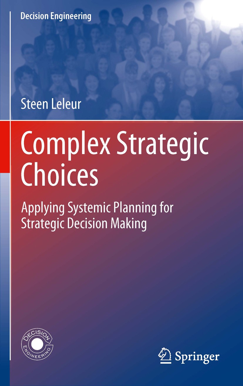 Titlebook: Complex Strategic Choices; Applying Systemic Pl Steen Leleur Book 2012 Springer-Verlag London 2012 Planning Case Studies.Planning Theory.St Titlebook: Complex Strategic Choices; Applying Systemic Pl Steen Leleur Book 2012 Springer-Verlag London 2012 Planning Case Studies.Planning Theory.St