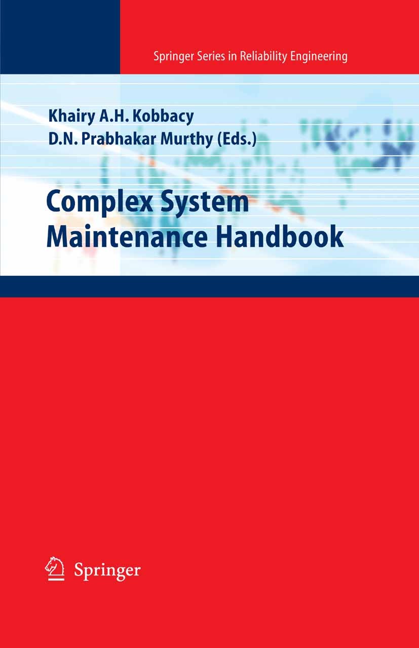Titlebook: Complex System Maintenance Handbook; Khairy A. H. Kobbacy,D. N. Prabhakar Murthy Book 2008 Springer-Verlag London 2008 Management.Manufact Titlebook: Complex System Maintenance Handbook; Khairy A. H. Kobbacy,D. N. Prabhakar Murthy Book 2008 Springer-Verlag London 2008 Management.Manufact