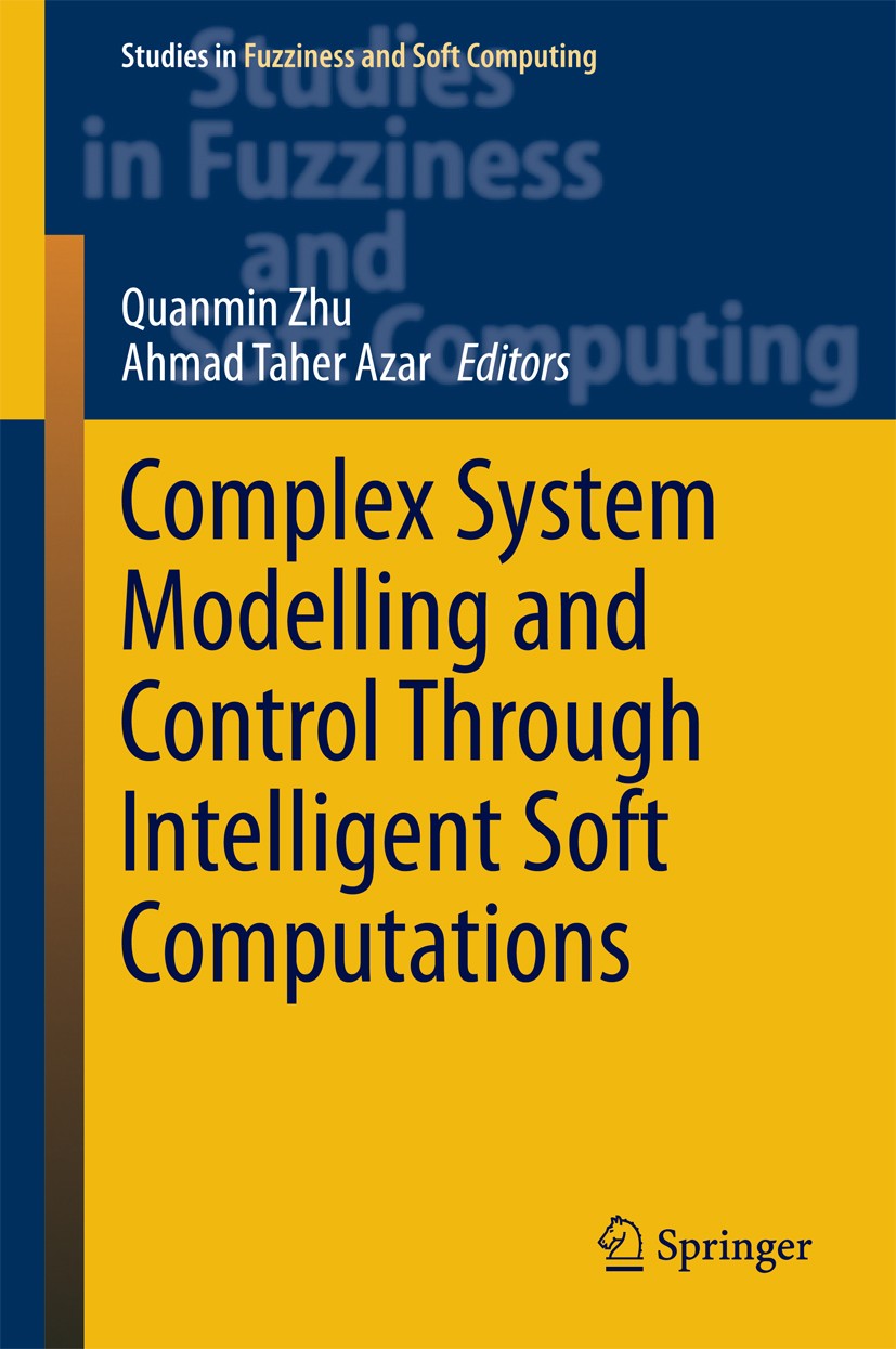 Titlebook: Complex System Modelling and Control Through Intelligent Soft Computations; Quanmin Zhu,Ahmad Taher Azar Book 2015 Springer International Titlebook: Complex System Modelling and Control Through Intelligent Soft Computations; Quanmin Zhu,Ahmad Taher Azar Book 2015 Springer International