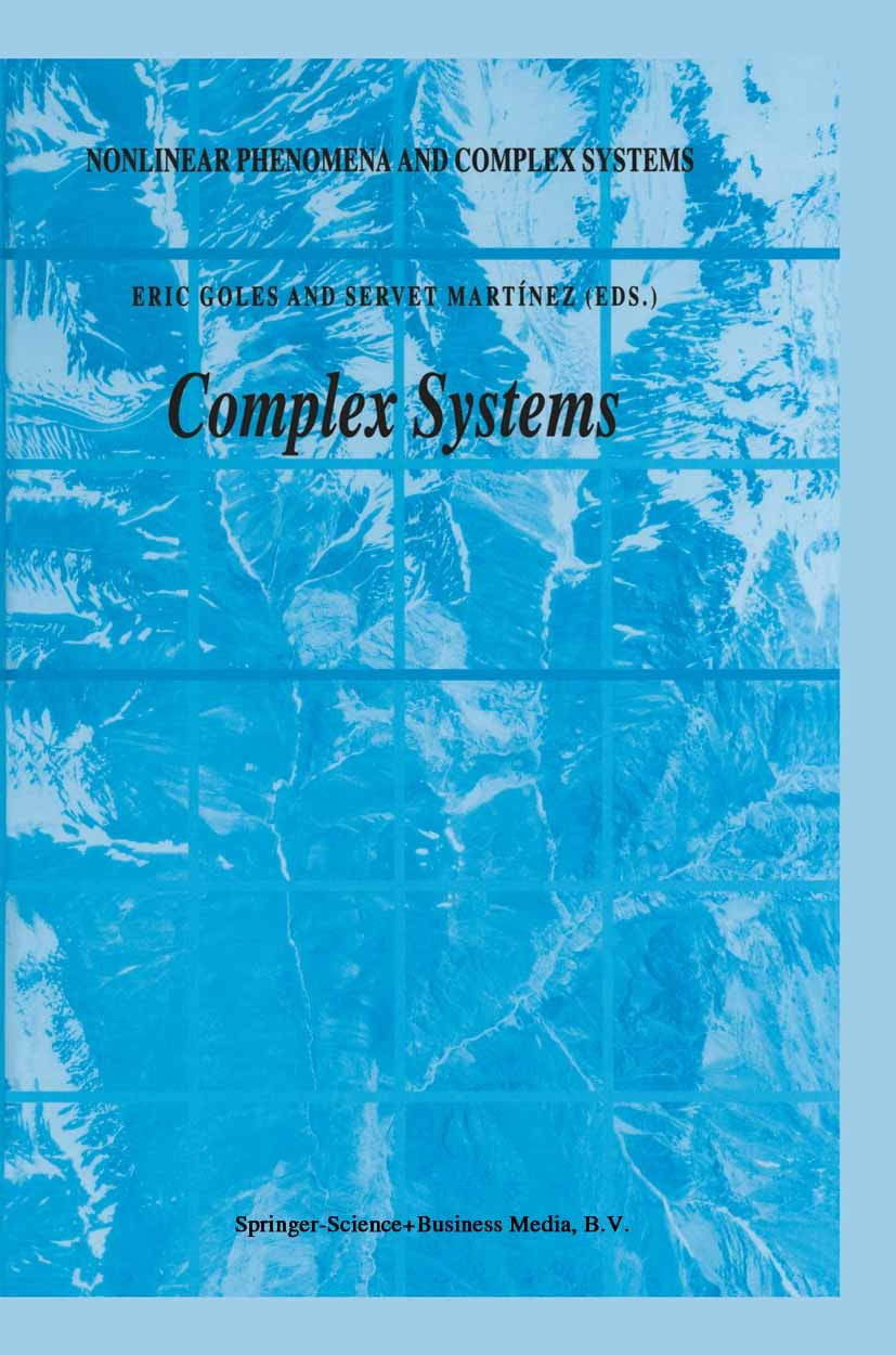 Titlebook: Complex Systems; Eric Goles,Servet Martínez Book 2001 Springer Science+Business Media Dordrecht 2001 Chaos.Markov.algorithm.algorithms.aut Titlebook: Complex Systems; Eric Goles,Servet Martínez Book 2001 Springer Science+Business Media Dordrecht 2001 Chaos.Markov.algorithm.algorithms.aut
