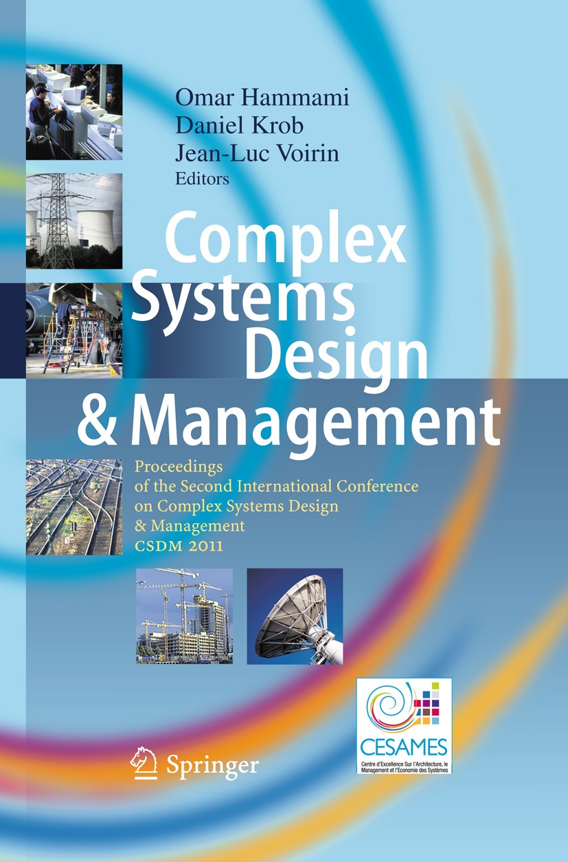 Titlebook: Complex Systems Design & Management; Proceedings of the S Omar Hammami,Daniel Krob,Jean-Luc Voirin Conference proceedings 2012 Springer Ber Titlebook: Complex Systems Design & Management; Proceedings of the S Omar Hammami,Daniel Krob,Jean-Luc Voirin Conference proceedings 2012 Springer Ber