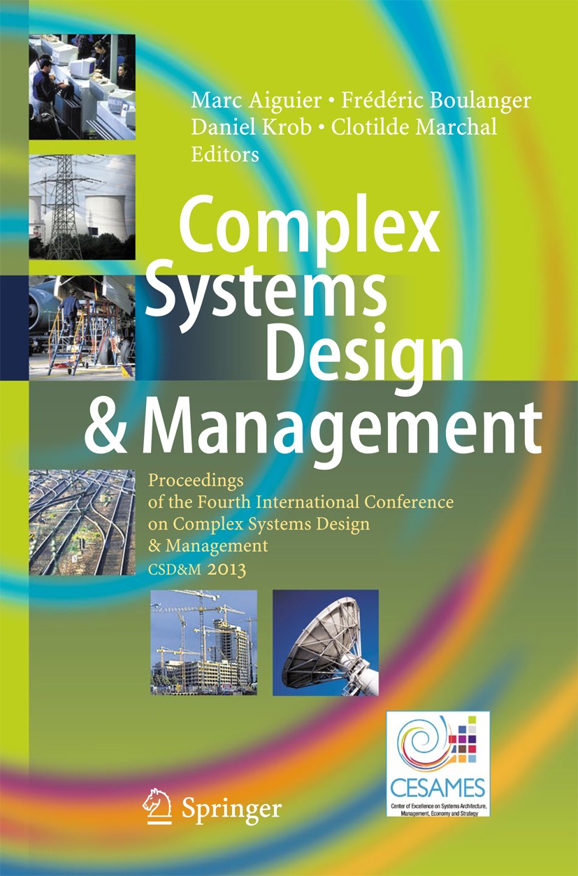 Titlebook: Complex Systems Design & Management; Proceedings of the F Marc Aiguier,Frédéric Boulanger,Clotilde Marchal Conference proceedings 2014 Spri Titlebook: Complex Systems Design & Management; Proceedings of the F Marc Aiguier,Frédéric Boulanger,Clotilde Marchal Conference proceedings 2014 Spri