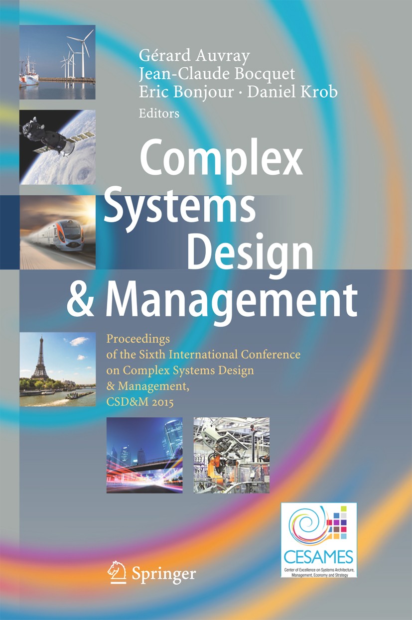 Titlebook: Complex Systems Design & Management; Proceedings of the S Gérard Auvray,Jean-Claude Bocquet,Daniel Krob Conference proceedings 2016 Springe Titlebook: Complex Systems Design & Management; Proceedings of the S Gérard Auvray,Jean-Claude Bocquet,Daniel Krob Conference proceedings 2016 Springe