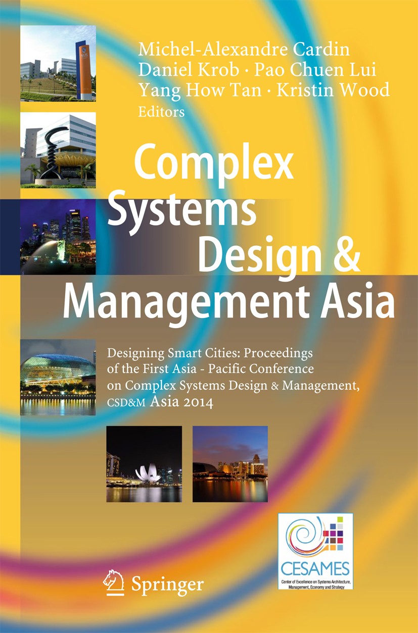 Titlebook: Complex Systems Design & Management Asia; Designing Smart Citi Michel-Alexandre Cardin,Daniel Krob,Kristin Wood Conference proceedings 2015 Titlebook: Complex Systems Design & Management Asia; Designing Smart Citi Michel-Alexandre Cardin,Daniel Krob,Kristin Wood Conference proceedings 2015