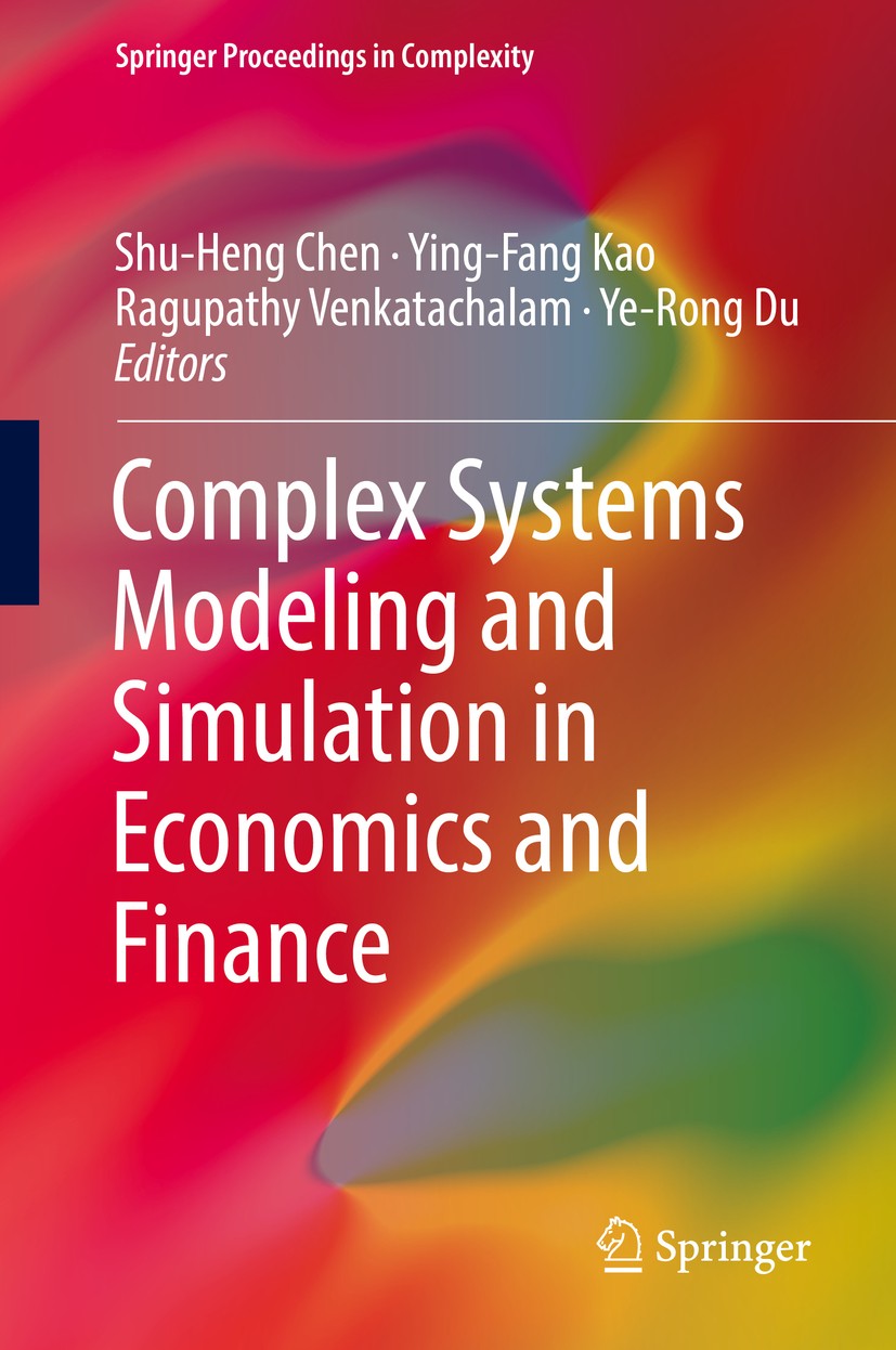 Titlebook: Complex Systems Modeling and Simulation in Economics and Finance; Shu-Heng Chen,Ying-Fang Kao,Ye-Rong Du Conference proceedings 2018 Sprin Titlebook: Complex Systems Modeling and Simulation in Economics and Finance; Shu-Heng Chen,Ying-Fang Kao,Ye-Rong Du Conference proceedings 2018 Sprin