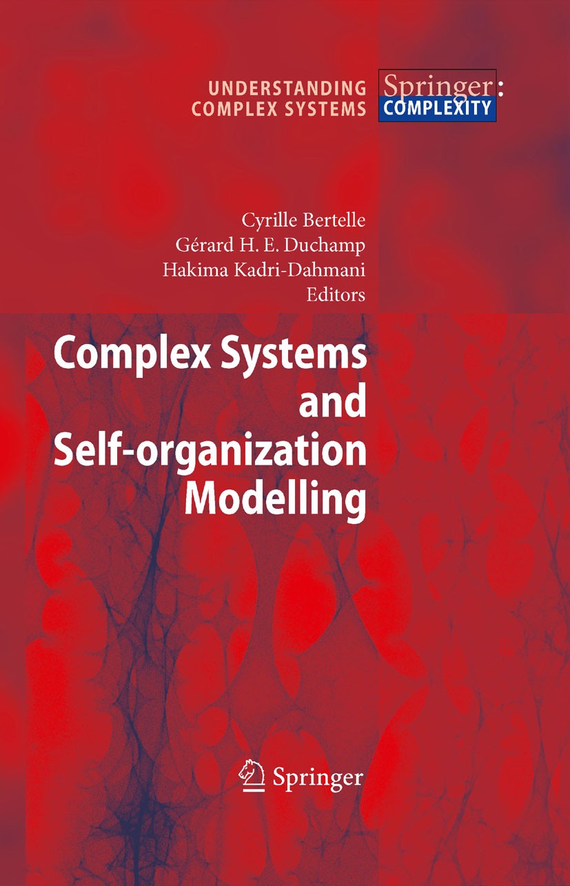 Titlebook: Complex Systems and Self-organization Modelling; Cyrille Bertelle (Professor),Gérard H.E. Duchamp ( Book 2009 Springer-Verlag Berlin Heide Titlebook: Complex Systems and Self-organization Modelling; Cyrille Bertelle (Professor),Gérard H.E. Duchamp ( Book 2009 Springer-Verlag Berlin Heide