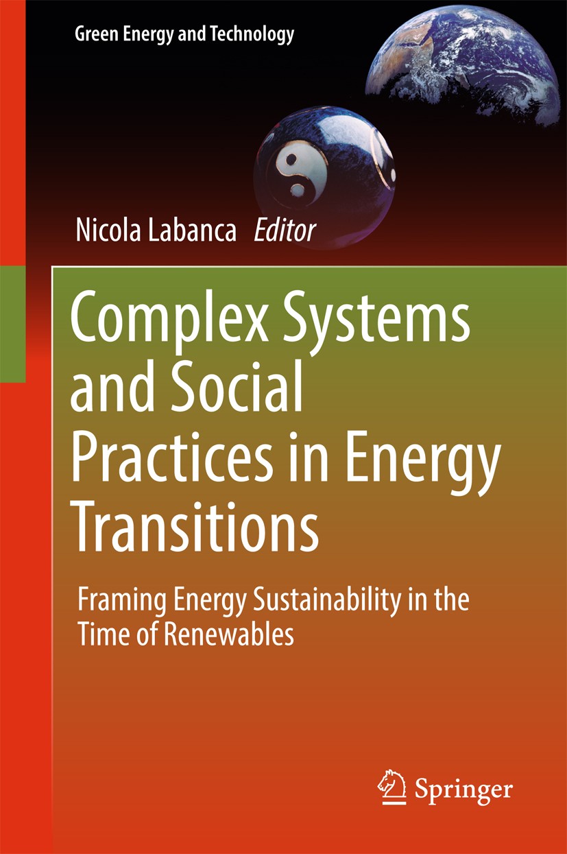 Titlebook: Complex Systems and Social Practices in Energy Transitions; Framing Energy Susta Nicola Labanca Book 2017 Springer International Publishing Titlebook: Complex Systems and Social Practices in Energy Transitions; Framing Energy Susta Nicola Labanca Book 2017 Springer International Publishing