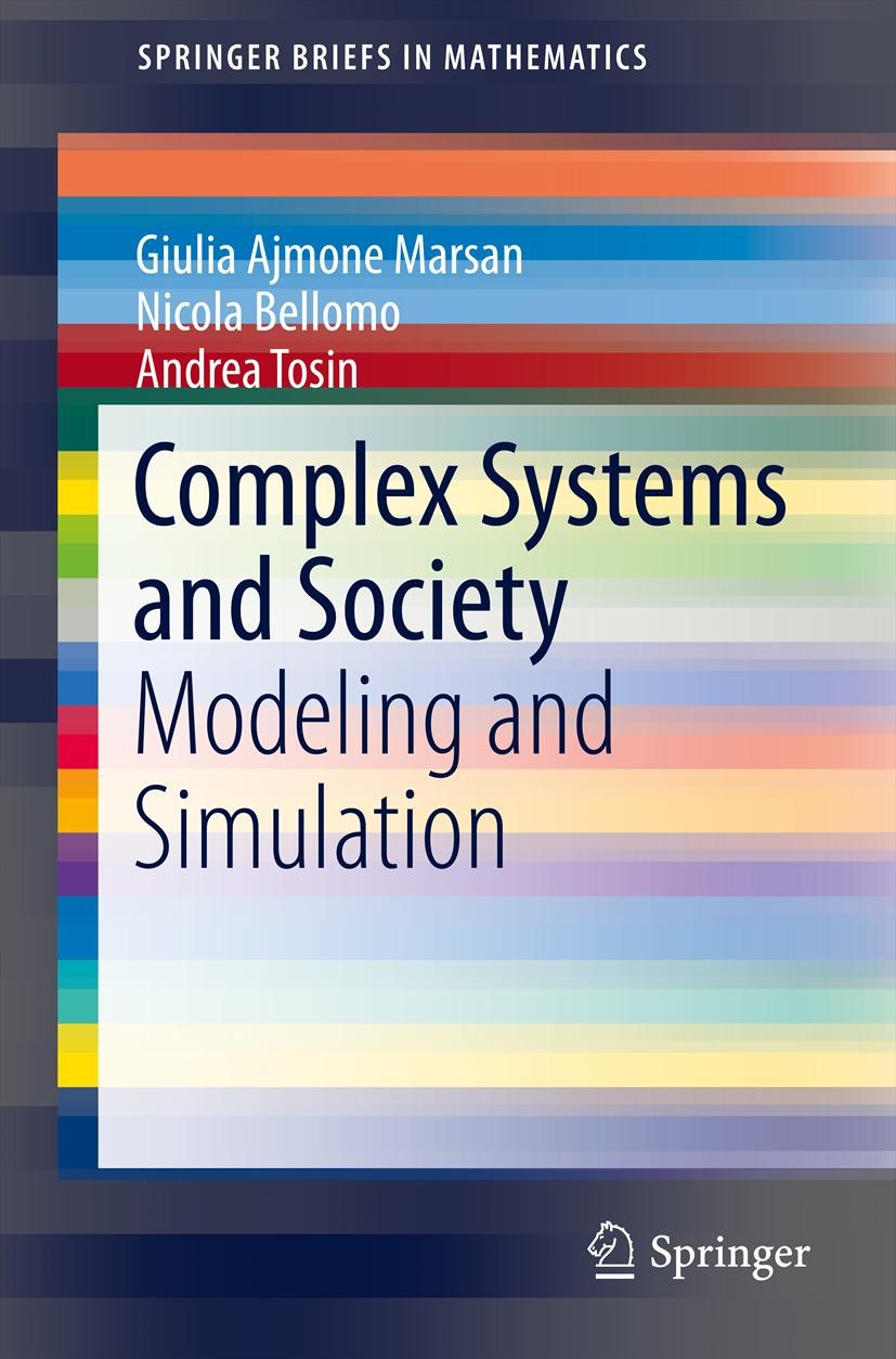 Titlebook: Complex Systems and Society; Modeling and Simulat Nicola Bellomo,Giulia Ajmone Marsan,Andrea Tosin Book 2013 Giulia Ajmone Marsan, Nicola B Titlebook: Complex Systems and Society; Modeling and Simulat Nicola Bellomo,Giulia Ajmone Marsan,Andrea Tosin Book 2013 Giulia Ajmone Marsan, Nicola B