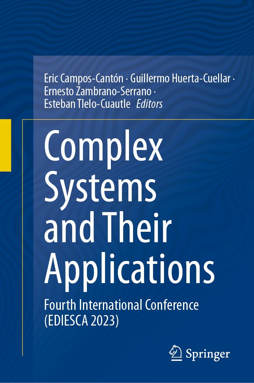 Titlebook: Complex Systems and Their Applications; Fourth International Eric Campos-Cantón,Guillermo Huerta-Cuellar,Esteba Conference proceedings 2024 Titlebook: Complex Systems and Their Applications; Fourth International Eric Campos-Cantón,Guillermo Huerta-Cuellar,Esteba Conference proceedings 2024