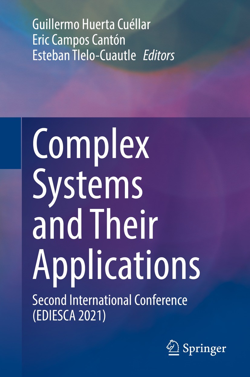 Titlebook: Complex Systems and Their Applications; Second International Guillermo Huerta Cuéllar,Eric Campos Cantón,Esteba Conference proceedings 2022 Titlebook: Complex Systems and Their Applications; Second International Guillermo Huerta Cuéllar,Eric Campos Cantón,Esteba Conference proceedings 2022