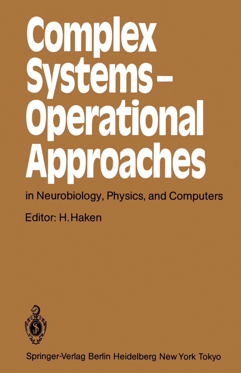 Titlebook: Complex Systems — Operational Approaches in Neurobiology, Physics, and Computers; Proceedings of the I Hermann Haken Conference proceedings Titlebook: Complex Systems — Operational Approaches in Neurobiology, Physics, and Computers; Proceedings of the I Hermann Haken Conference proceedings