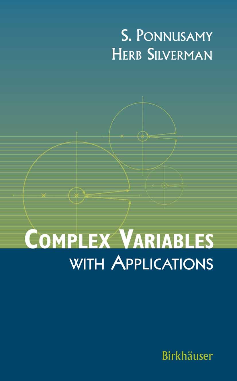 Titlebook: Complex Variables with Applications; S. Ponnusamy,Herb Silverman Textbook 2006 Birkhäuser Boston 2006 Algebra.Complex analysis.Meromorphic Titlebook: Complex Variables with Applications; S. Ponnusamy,Herb Silverman Textbook 2006 Birkhäuser Boston 2006 Algebra.Complex analysis.Meromorphic