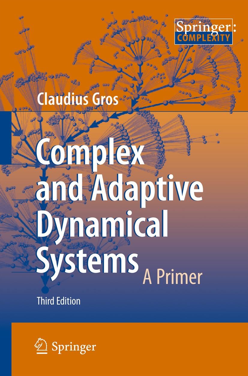 Titlebook: Complex and Adaptive Dynamical Systems; A Primer Claudius Gros Textbook 20133rd edition Springer-Verlag Berlin Heidelberg 2013 Adaptive Sys Titlebook: Complex and Adaptive Dynamical Systems; A Primer Claudius Gros Textbook 20133rd edition Springer-Verlag Berlin Heidelberg 2013 Adaptive Sys