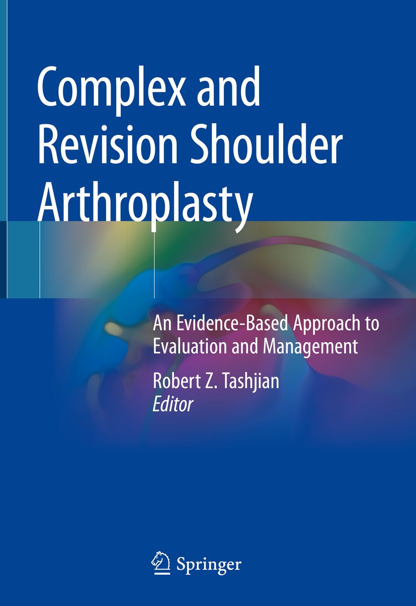 Titlebook: Complex and Revision Shoulder Arthroplasty; An Evidence-Based Ap Robert Z. Tashjian Book 2019 Springer Nature Switzerland AG 2019 Complex p Titlebook: Complex and Revision Shoulder Arthroplasty; An Evidence-Based Ap Robert Z. Tashjian Book 2019 Springer Nature Switzerland AG 2019 Complex p