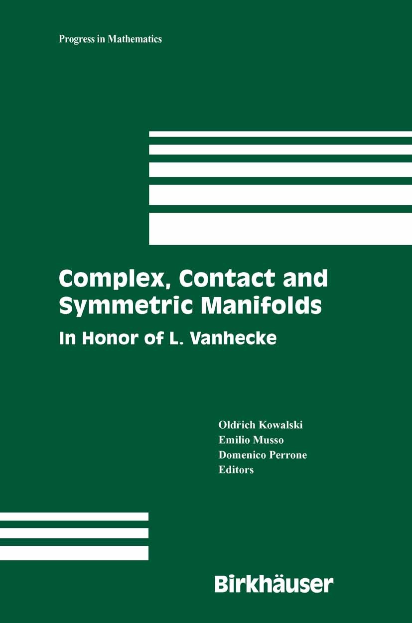 Titlebook: Complex, Contact and Symmetric Manifolds; In Honor of L. Vanhe Oldřich Kowalski,Emilio Musso,Domenico Perrone Book 2005 Birkhäuser Boston 2 Titlebook: Complex, Contact and Symmetric Manifolds; In Honor of L. Vanhe Oldřich Kowalski,Emilio Musso,Domenico Perrone Book 2005 Birkhäuser Boston 2