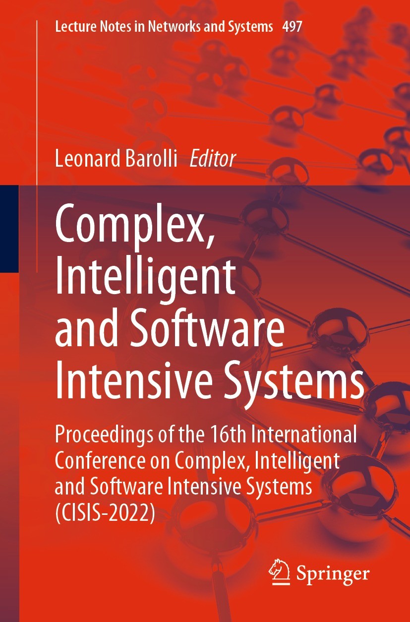 Titlebook: Complex, Intelligent and Software Intensive Systems; Proceedings of the 1 Leonard Barolli Conference proceedings 2022 The Editor(s) (if app Titlebook: Complex, Intelligent and Software Intensive Systems; Proceedings of the 1 Leonard Barolli Conference proceedings 2022 The Editor(s) (if app