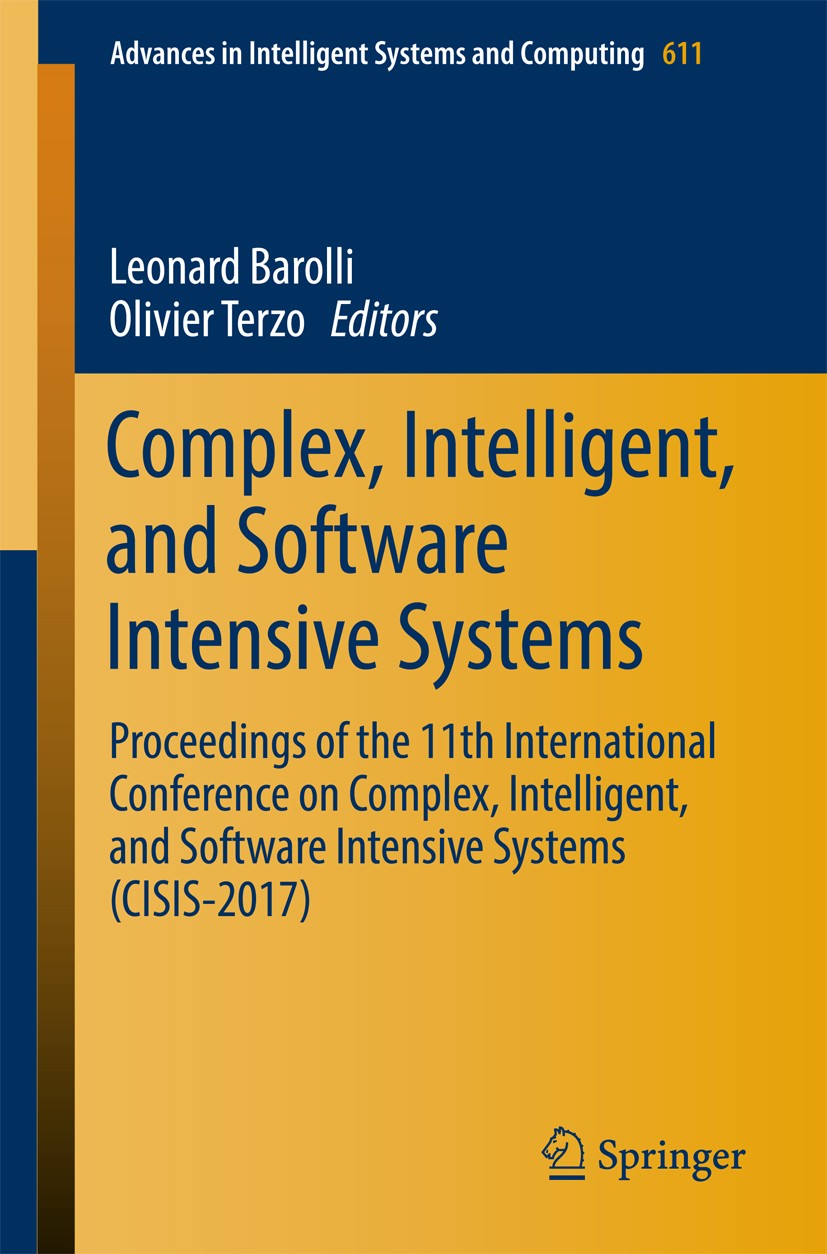 Titlebook: Complex, Intelligent, and Software Intensive Systems; Proceedings of the 1 Leonard Barolli,Olivier Terzo Conference proceedings 2018 Spring Titlebook: Complex, Intelligent, and Software Intensive Systems; Proceedings of the 1 Leonard Barolli,Olivier Terzo Conference proceedings 2018 Spring