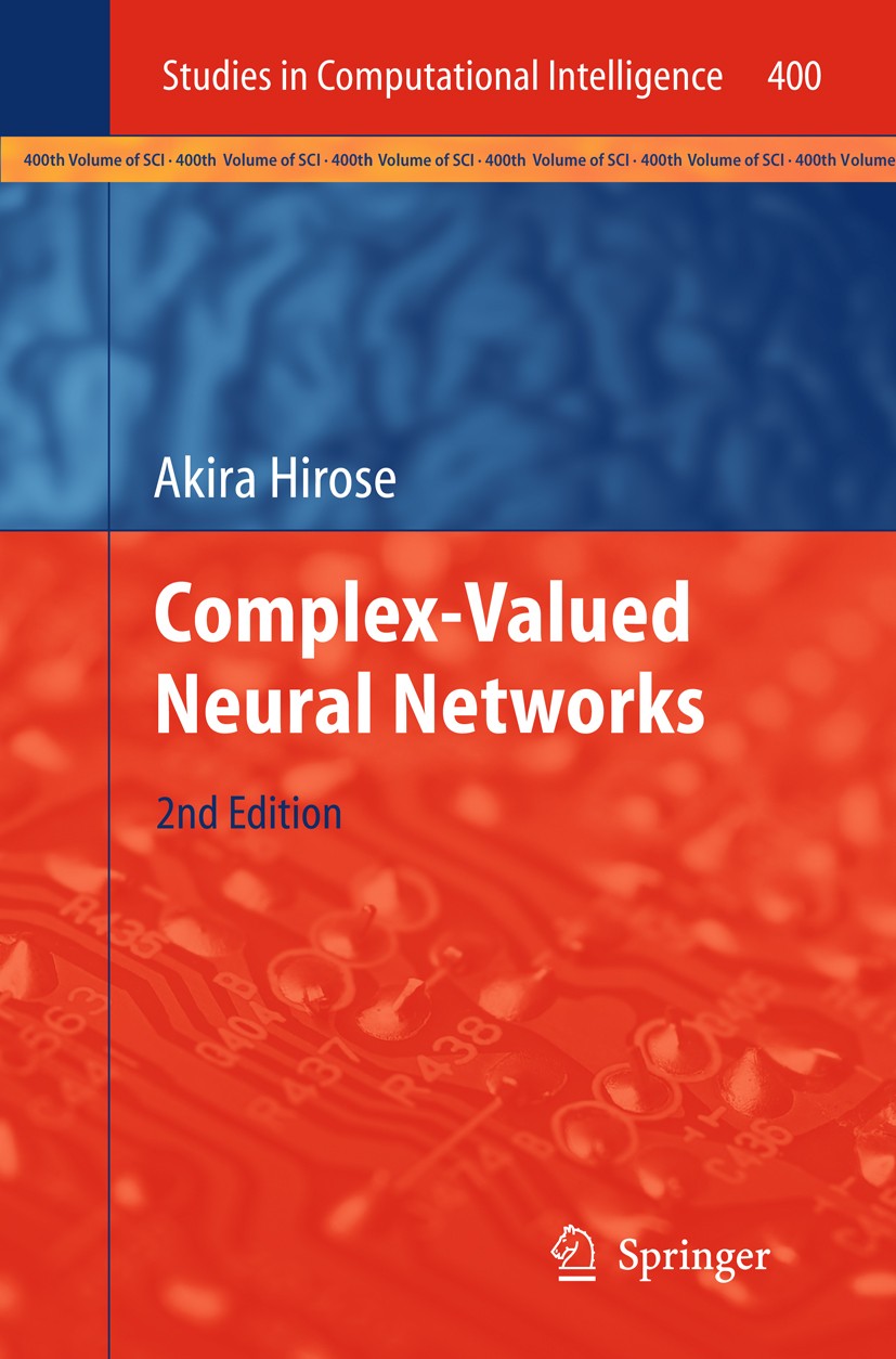 Titlebook: Complex-Valued Neural Networks; Akira Hirose Book 2012Latest edition Springer-Verlag Berlin Heidelberg 2012 Complex-valued Neural Networks Titlebook: Complex-Valued Neural Networks; Akira Hirose Book 2012Latest edition Springer-Verlag Berlin Heidelberg 2012 Complex-valued Neural Networks