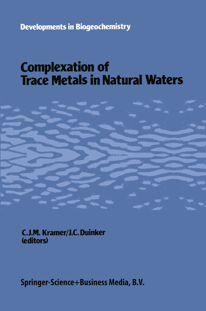 Titlebook: Complexation of trace metals in natural waters; Proceedings of the I C. J. M. Kramer,J. C. Duinker Conference proceedings 1984 Springer Sci Titlebook: Complexation of trace metals in natural waters; Proceedings of the I C. J. M. Kramer,J. C. Duinker Conference proceedings 1984 Springer Sci