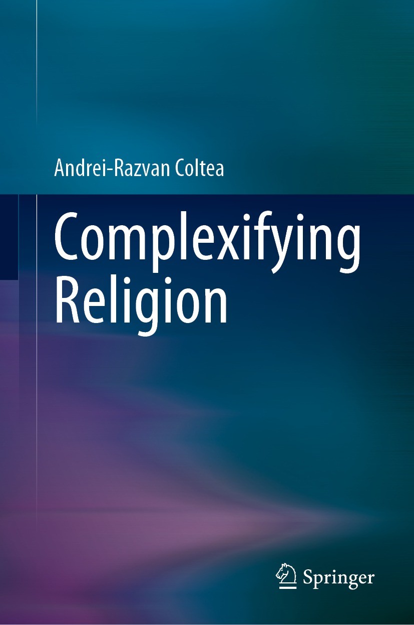 Titlebook: Complexifying Religion; Andrei-Razvan Coltea Book 2023 The Editor(s) (if applicable) and The Author(s), under exclusive license to Springe Titlebook: Complexifying Religion; Andrei-Razvan Coltea Book 2023 The Editor(s) (if applicable) and The Author(s), under exclusive license to Springe