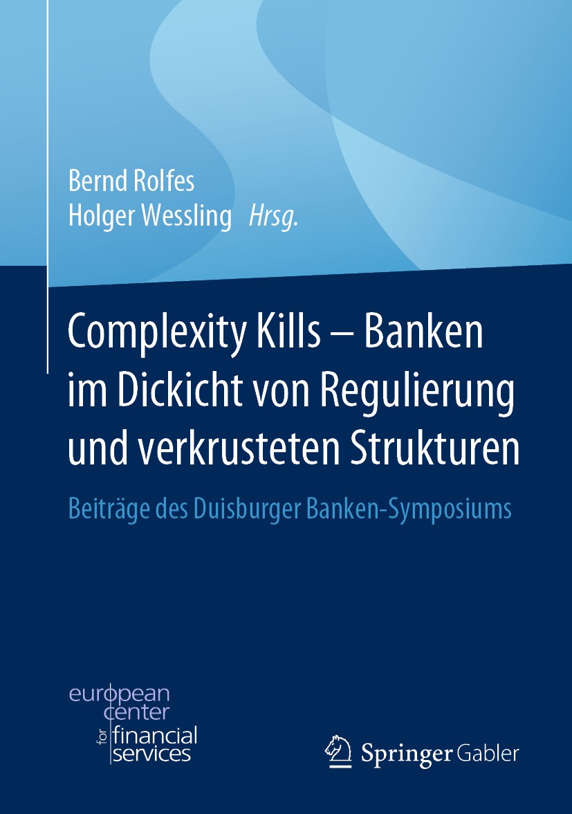 Titlebook: Complexity Kills - Banken im Dickicht von Regulierung und verkrusteten Strukturen; Beiträge des Duisbur Bernd Rolfes,Holger Wessling Book 2 Titlebook: Complexity Kills - Banken im Dickicht von Regulierung und verkrusteten Strukturen; Beiträge des Duisbur Bernd Rolfes,Holger Wessling Book 2