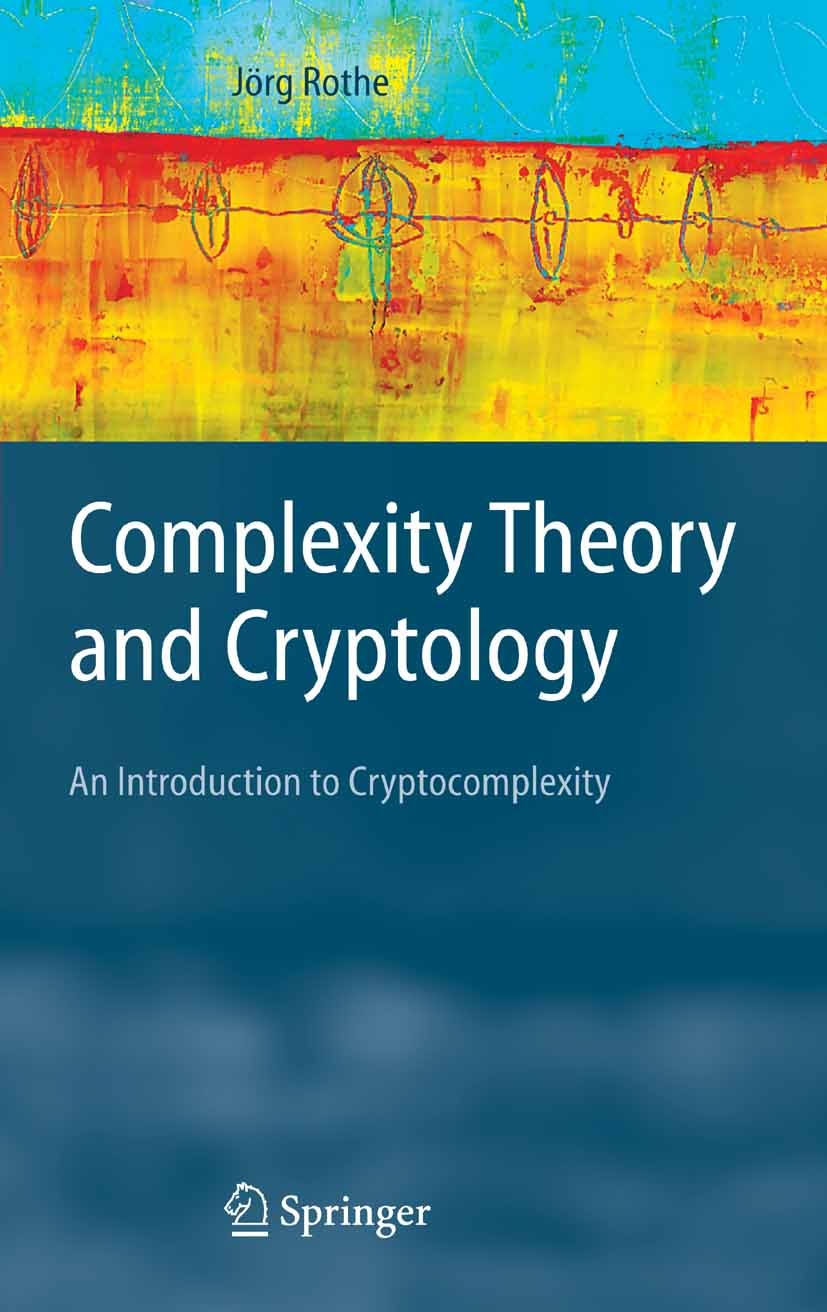Titlebook: Complexity Theory and Cryptology; An Introduction to C Jörg Rothe Textbook 2005 Springer-Verlag Berlin Heidelberg 2005 Complexity classes.C Titlebook: Complexity Theory and Cryptology; An Introduction to C Jörg Rothe Textbook 2005 Springer-Verlag Berlin Heidelberg 2005 Complexity classes.C